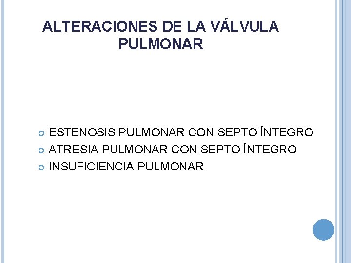 ALTERACIONES DE LA VÁLVULA PULMONAR ESTENOSIS PULMONAR CON SEPTO ÍNTEGRO ATRESIA PULMONAR CON SEPTO ALTERACIONES DE LA VÁLVULA PULMONAR ESTENOSIS PULMONAR CON SEPTO ÍNTEGRO ATRESIA PULMONAR CON SEPTO