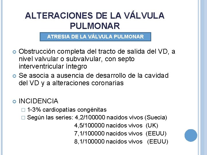 ALTERACIONES DE LA VÁLVULA PULMONAR ATRESIA DE LA VÁLVULA PULMONAR Obstrucción completa del tracto ALTERACIONES DE LA VÁLVULA PULMONAR ATRESIA DE LA VÁLVULA PULMONAR Obstrucción completa del tracto