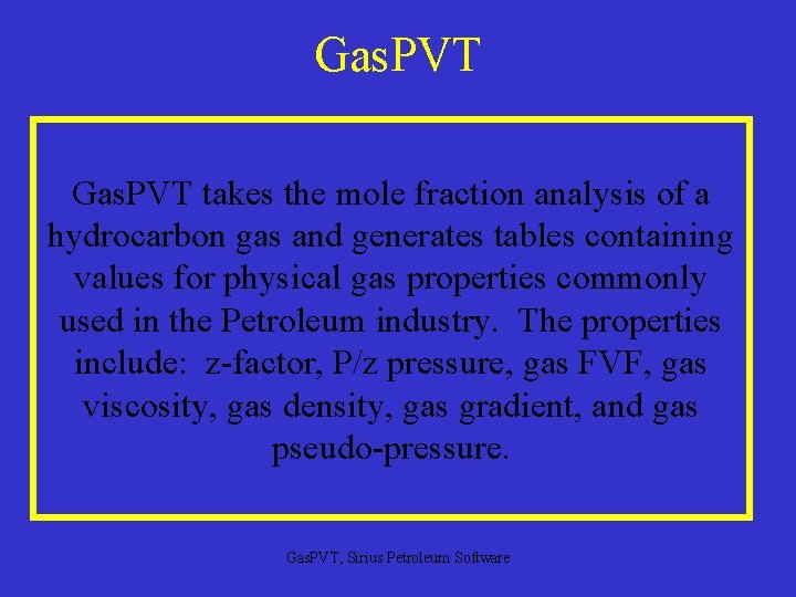 Gas. PVT takes the mole fraction analysis of a hydrocarbon gas and generates tables