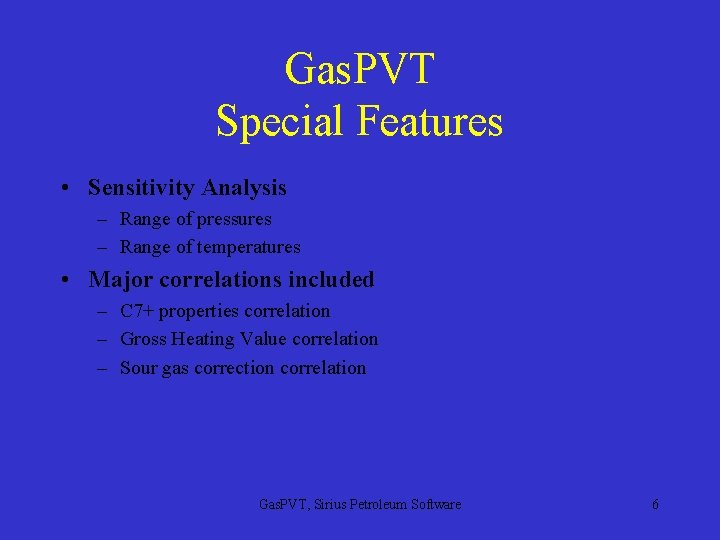 Gas. PVT Special Features • Sensitivity Analysis – Range of pressures – Range of