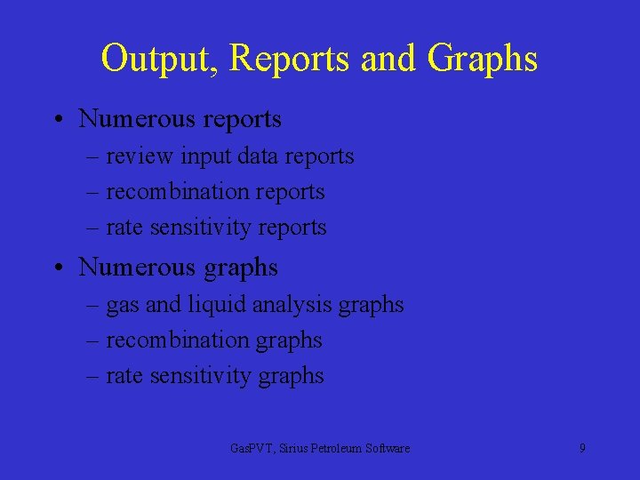 Output, Reports and Graphs • Numerous reports – review input data reports – recombination