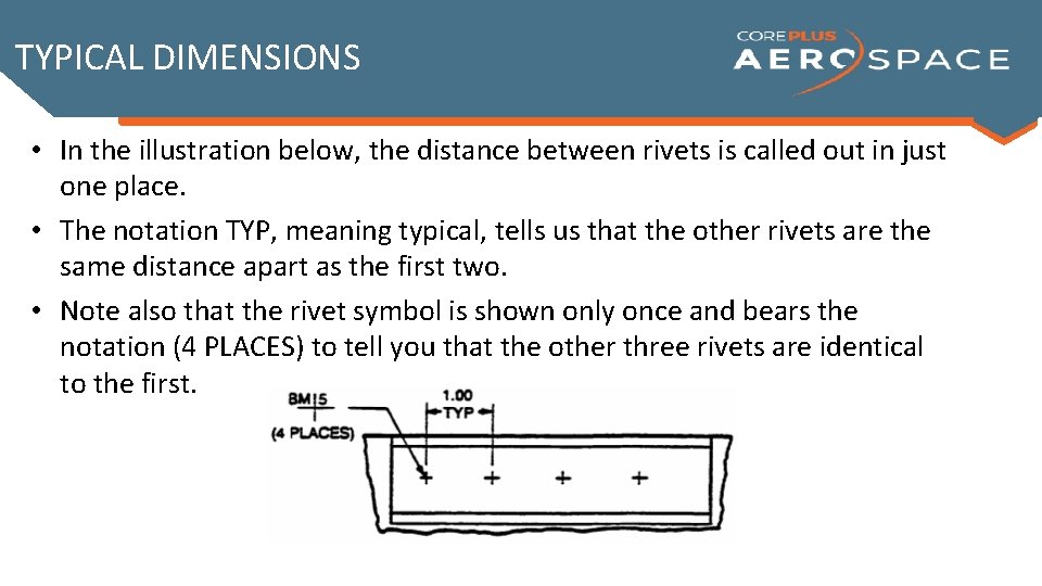 TYPICAL DIMENSIONS • In the illustration below, the distance between rivets is called out TYPICAL DIMENSIONS • In the illustration below, the distance between rivets is called out