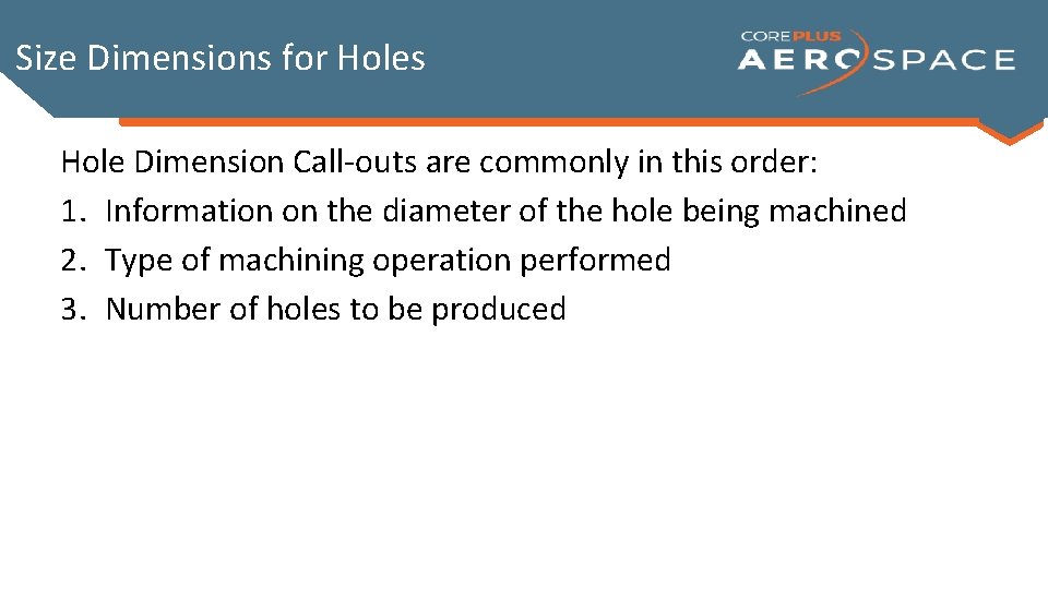 Size Dimensions for Holes Hole Dimension Call-outs are commonly in this order: 1. Information