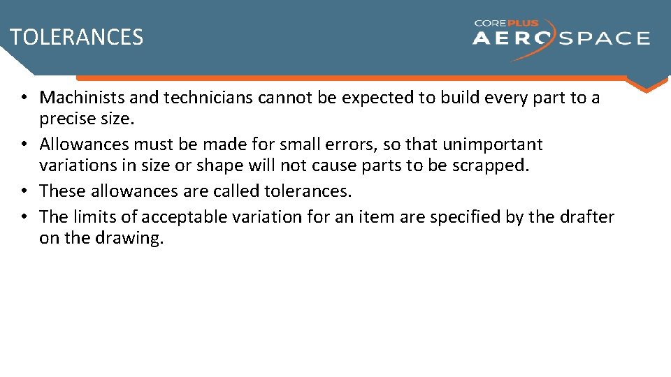 TOLERANCES • Machinists and technicians cannot be expected to build every part to a TOLERANCES • Machinists and technicians cannot be expected to build every part to a