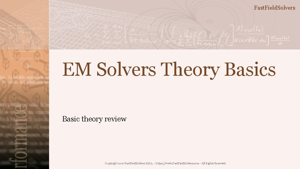 Fast. Field. Solvers EM Solvers Theory Basics Basic theory review Copyright 2017 Fast. Field.