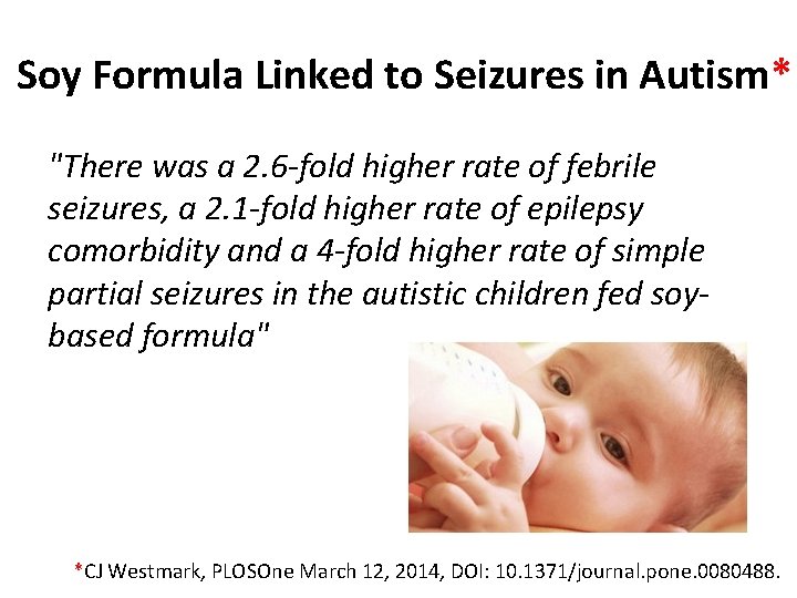 Soy Formula Linked to Seizures in Autism* "There was a 2. 6 -fold higher