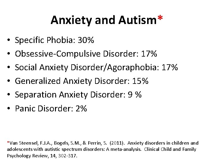 Anxiety and Autism* • • • Specific Phobia: 30% Obsessive-Compulsive Disorder: 17% Social Anxiety