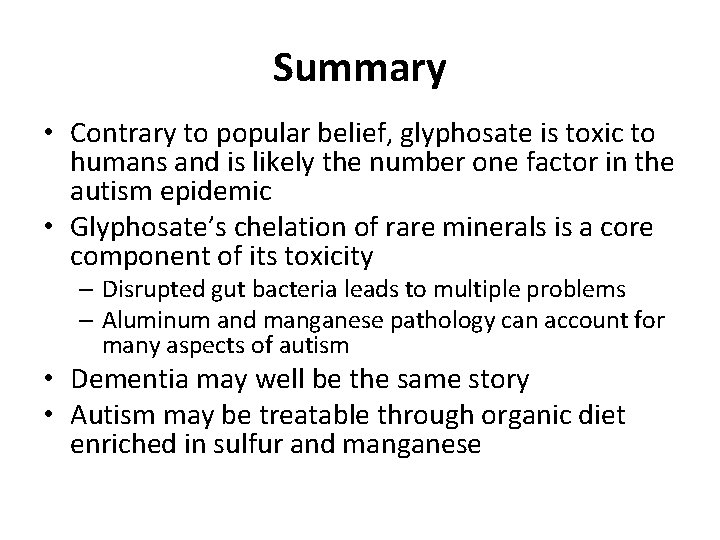 Summary • Contrary to popular belief, glyphosate is toxic to humans and is likely