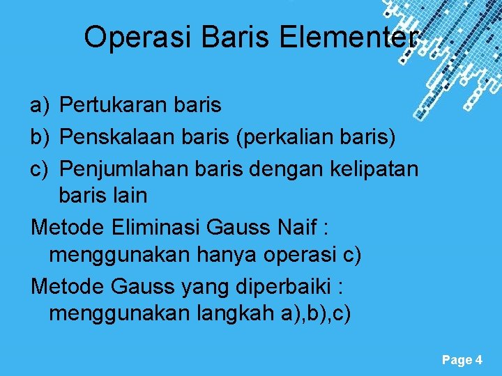 Operasi Baris Elementer a) Pertukaran baris b) Penskalaan baris (perkalian baris) c) Penjumlahan baris