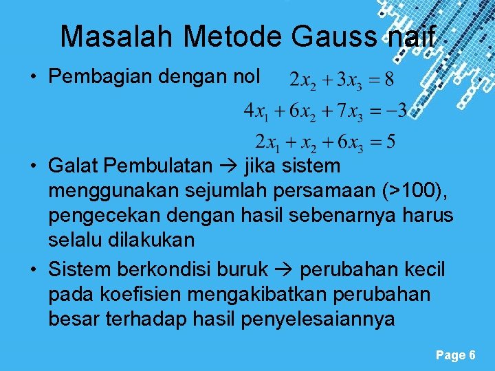 Masalah Metode Gauss naif • Pembagian dengan nol • Galat Pembulatan jika sistem menggunakan