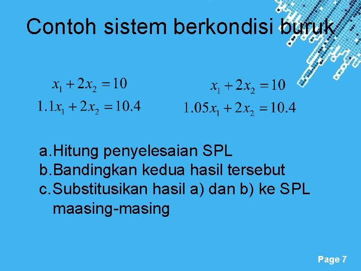 Contoh sistem berkondisi buruk a. Hitung penyelesaian SPL b. Bandingkan kedua hasil tersebut c.