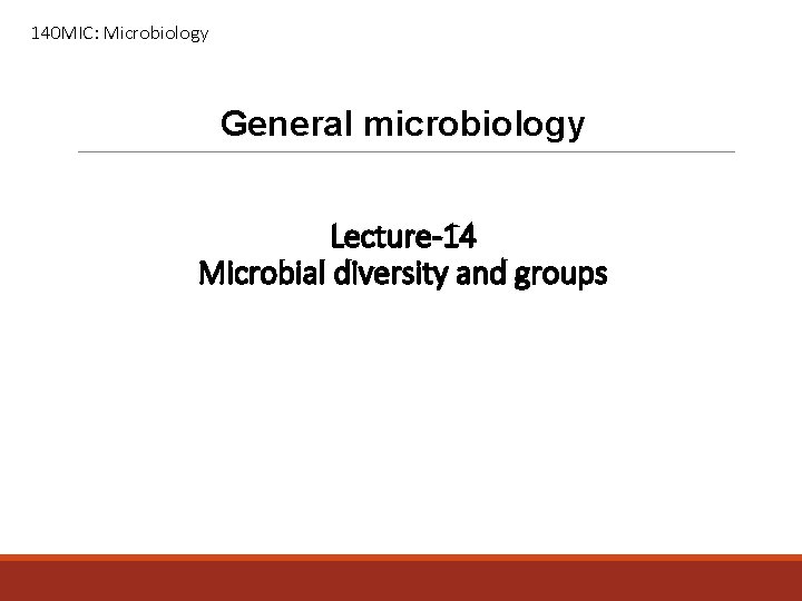 140 MIC: Microbiology General microbiology Lecture-14 Microbial diversity and groups 