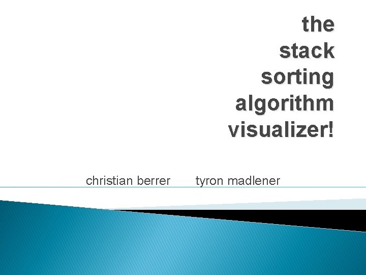 the stack sorting algorithm visualizer! christian berrer tyron madlener 