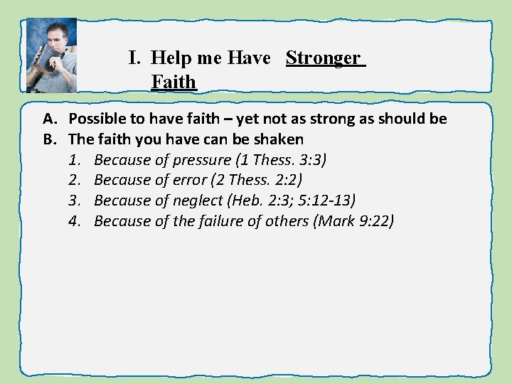 I. Help me Have Stronger Faith A. Possible to have faith – yet not