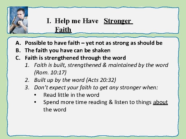I. Help me Have Stronger Faith A. Possible to have faith – yet not