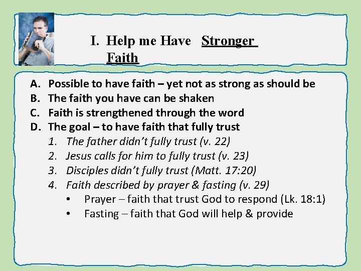 I. Help me Have Stronger Faith A. B. C. D. Possible to have faith