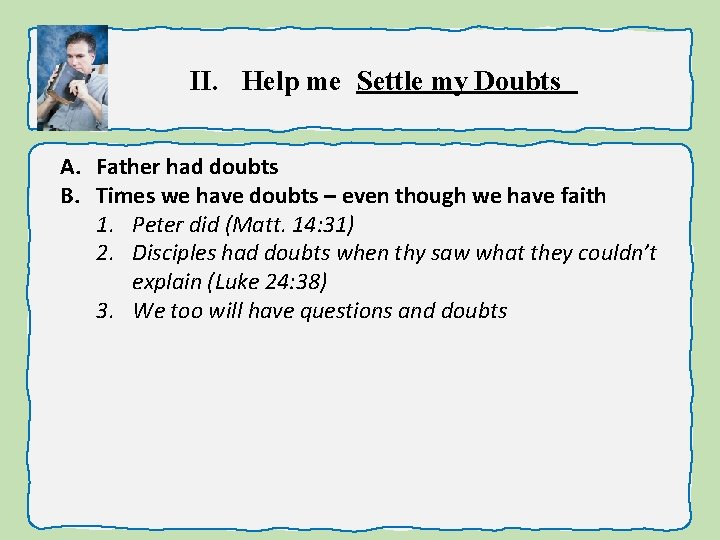 II. Help me Settle my Doubts A. Father had doubts B. Times we have