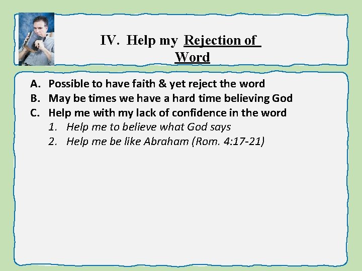 IV. Help my Rejection of Word A. Possible to have faith & yet reject