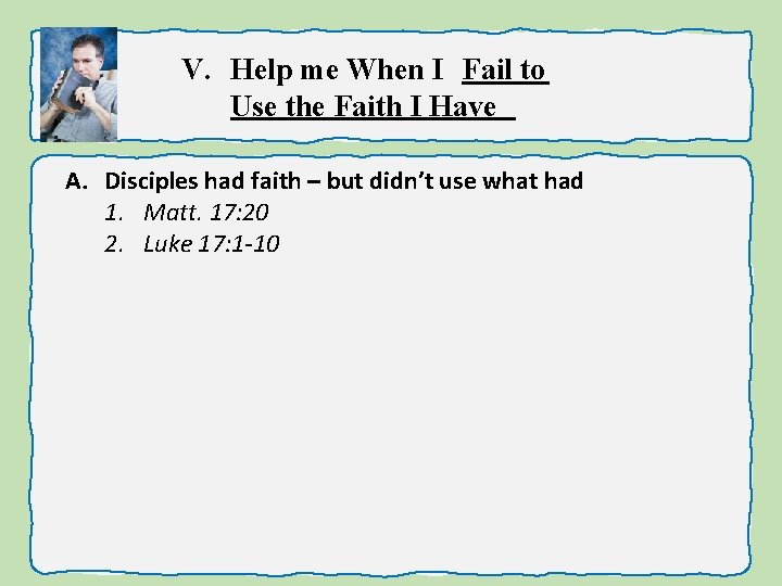 V. Help me When I Fail to Use the Faith I Have A. Disciples