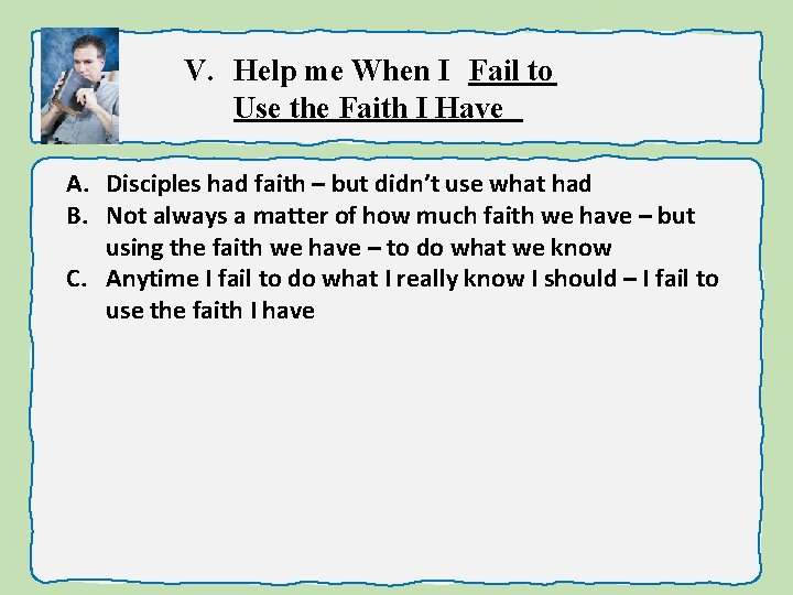 V. Help me When I Fail to Use the Faith I Have A. Disciples