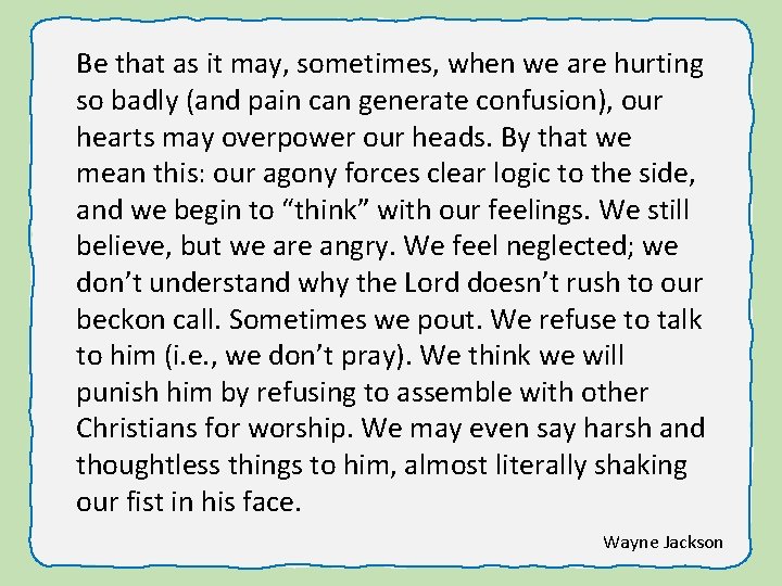 Be that as it may, sometimes, when we are hurting so badly (and pain
