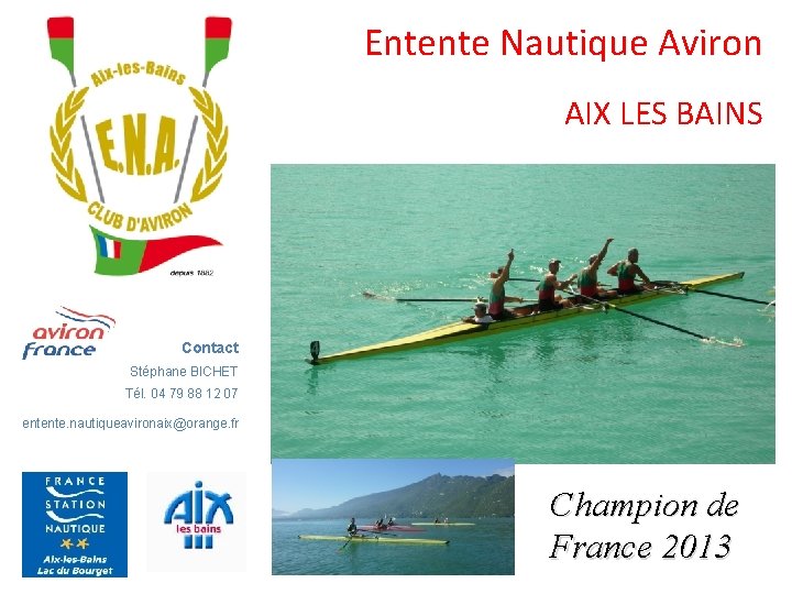 Entente Nautique Aviron AIX LES BAINS Contact Stéphane BICHET Tél. 04 79 88 12