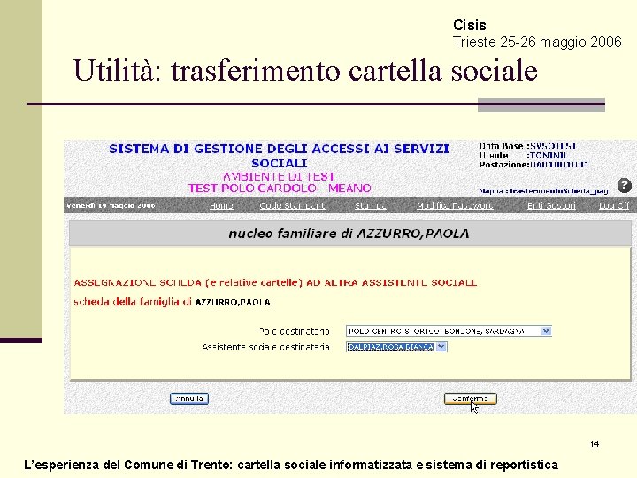 Cisis Trieste 25 -26 maggio 2006 Utilità: trasferimento cartella sociale 14 L’esperienza del Comune