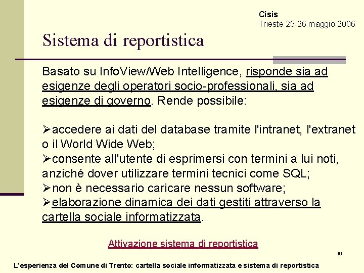 Cisis Trieste 25 -26 maggio 2006 Sistema di reportistica Basato su Info. View/Web Intelligence,