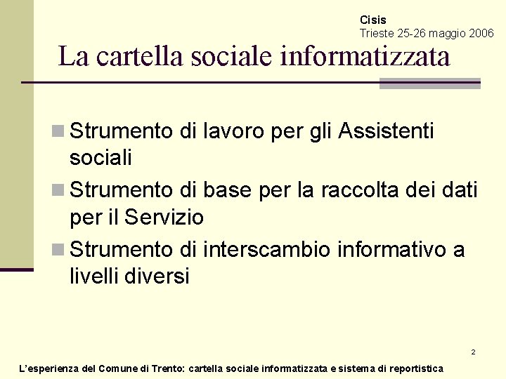 Cisis Trieste 25 -26 maggio 2006 La cartella sociale informatizzata n Strumento di lavoro