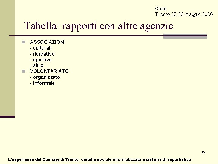 Cisis Trieste 25 -26 maggio 2006 Tabella: rapporti con altre agenzie ASSOCIAZIONI - culturali