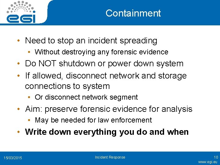 Containment • Need to stop an incident spreading • Without destroying any forensic evidence