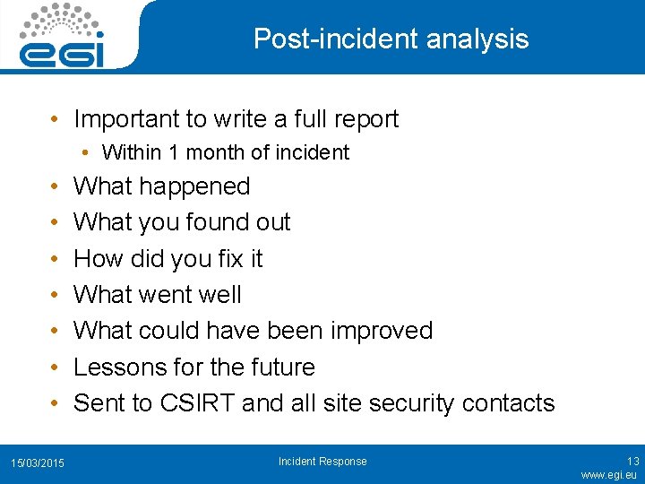 Post-incident analysis • Important to write a full report • Within 1 month of