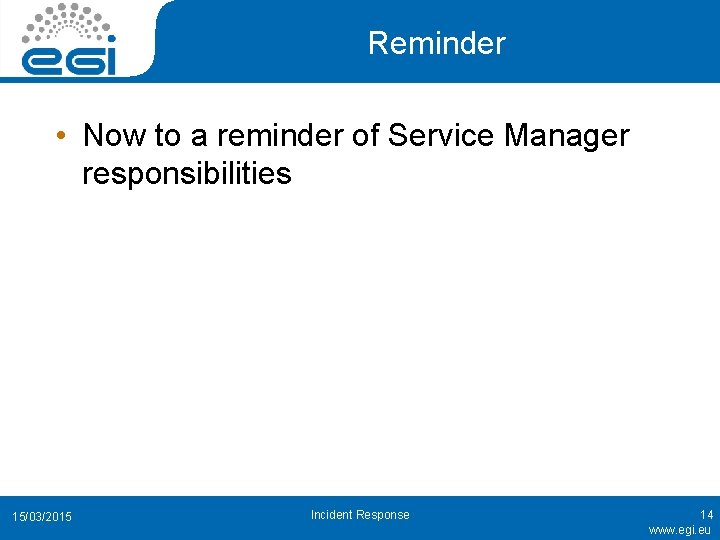 Reminder • Now to a reminder of Service Manager responsibilities 15/03/2015 Incident Response 14