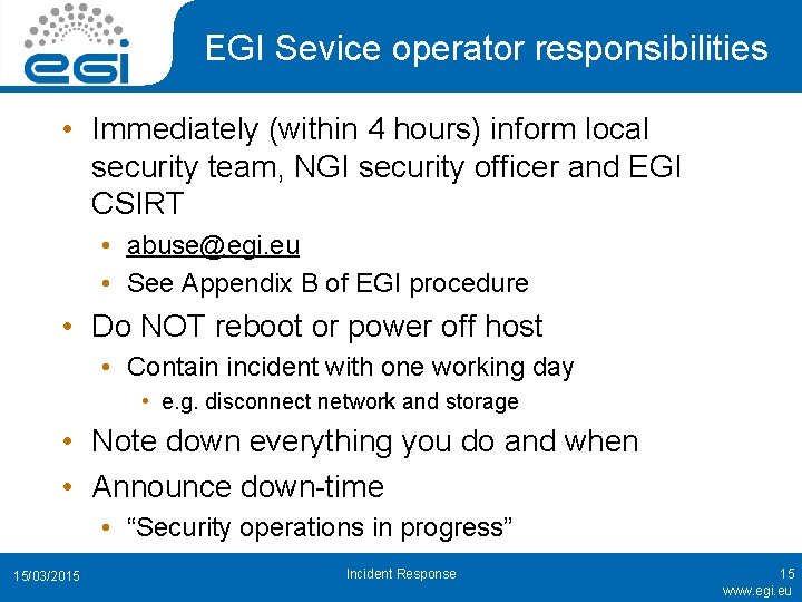 EGI Sevice operator responsibilities • Immediately (within 4 hours) inform local security team, NGI