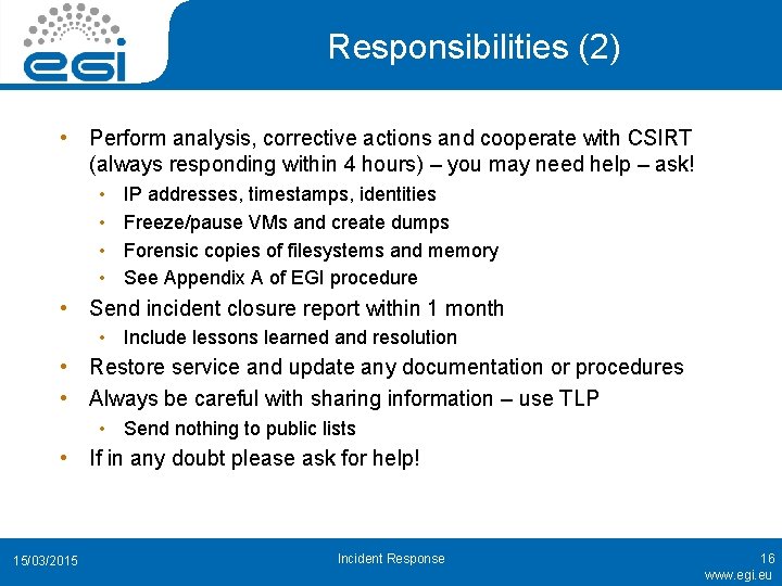 Responsibilities (2) • Perform analysis, corrective actions and cooperate with CSIRT (always responding within