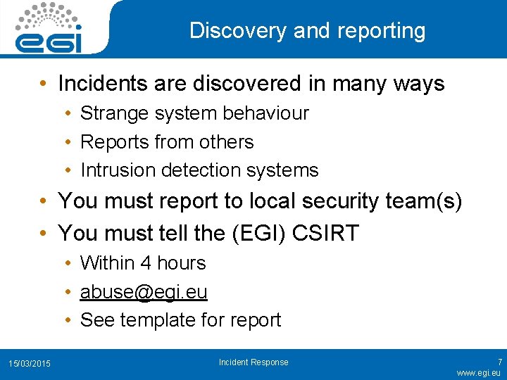 Discovery and reporting • Incidents are discovered in many ways • Strange system behaviour