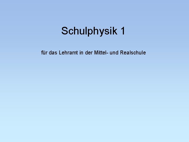 Schulphysik 1 für das Lehramt in der Mittel- und Realschule 