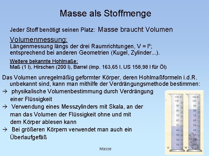 Masse als Stoffmenge Jeder Stoff benötigt seinen Platz: Masse braucht Volumenmessung: Längenmessung längs der