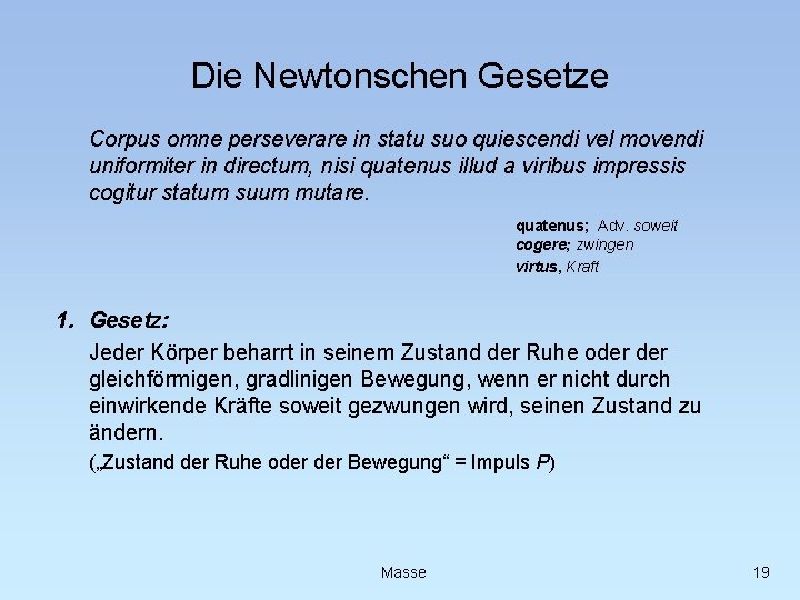 Die Newtonschen Gesetze Corpus omne perseverare in statu suo quiescendi vel movendi uniformiter in