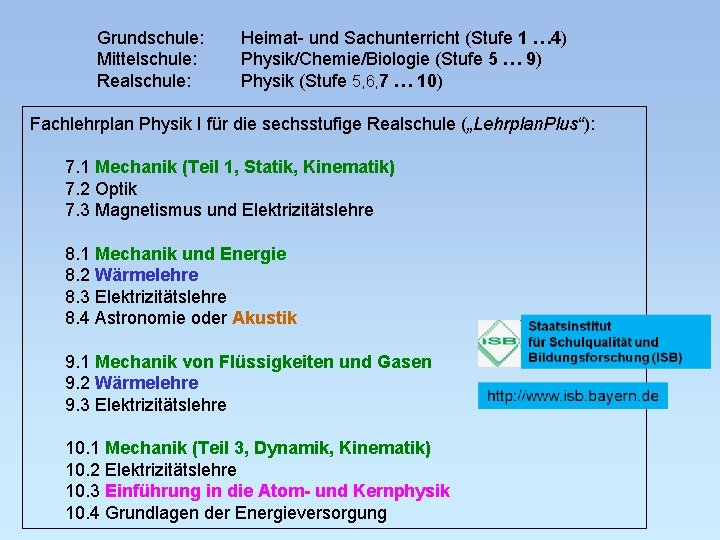 Grundschule: Mittelschule: Realschule: Heimat- und Sachunterricht (Stufe 1 … 4) Physik/Chemie/Biologie (Stufe 5 …