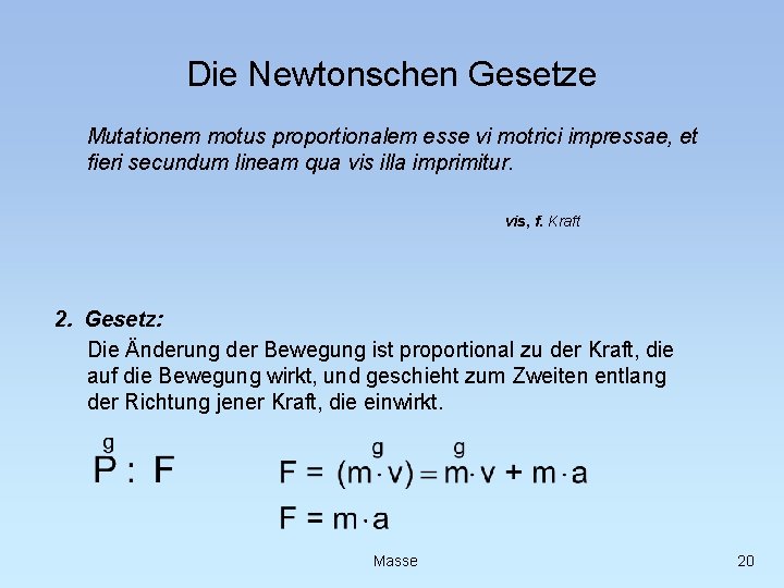 Die Newtonschen Gesetze Mutationem motus proportionalem esse vi motrici impressae, et fieri secundum lineam