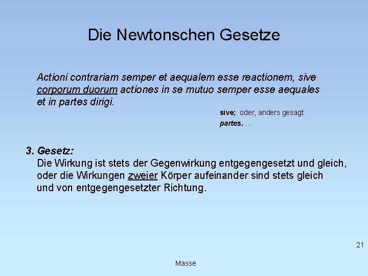 Die Newtonschen Gesetze Actioni contrariam semper et aequalem esse reactionem, sive corporum duorum actiones