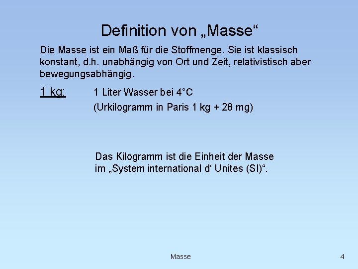 Definition von „Masse“ Die Masse ist ein Maß für die Stoffmenge. Sie ist klassisch