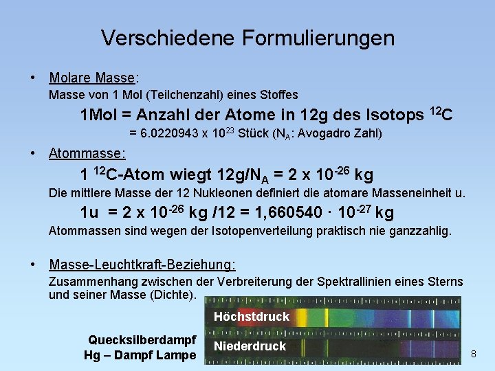 Verschiedene Formulierungen • Molare Masse: Masse von 1 Mol (Teilchenzahl) eines Stoffes 1 Mol