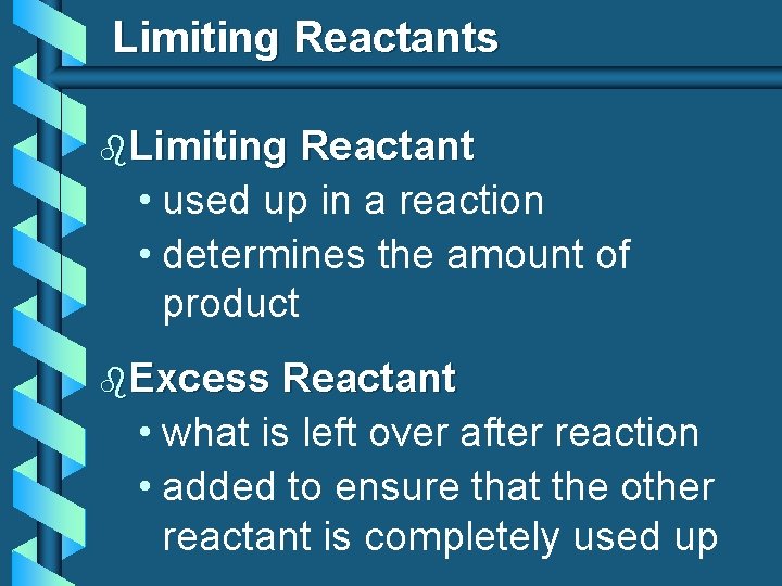 Limiting Reactants b. Limiting Reactant • used up in a reaction • determines the
