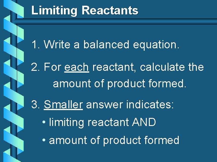 Limiting Reactants 1. Write a balanced equation. 2. For each reactant, calculate the amount