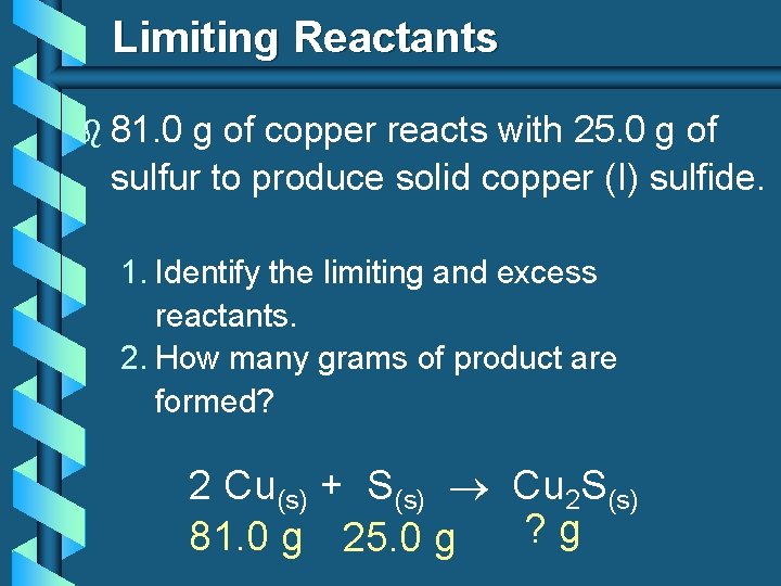 Limiting Reactants b 81. 0 g of copper reacts with 25. 0 g of