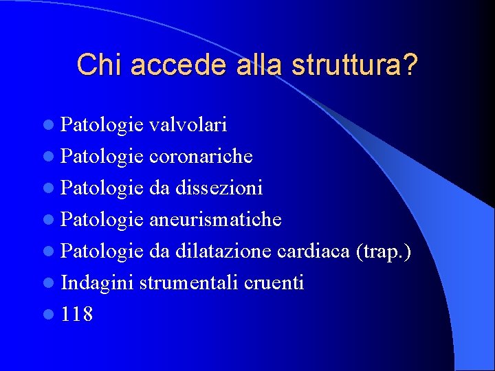 Chi accede alla struttura? l Patologie valvolari l Patologie coronariche l Patologie da dissezioni