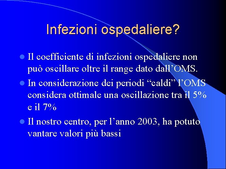 Infezioni ospedaliere? l Il coefficiente di infezioni ospedaliere non può oscillare oltre il range