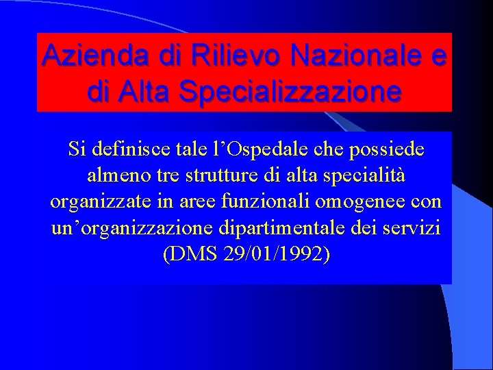 Azienda di Rilievo Nazionale e di Alta Specializzazione Si definisce tale l’Ospedale che possiede